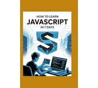 HOW TO LEARN JAVASCRIPT IN 7 DAYS: Understand Variables, Loops, and DOM Events With Fast Projects