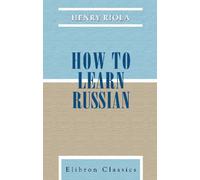 How to Learn Russian: A Manual for Students of Russian