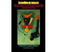 How to Learn the Languages of the Spirits, Angels Afrit Djinns Demons and Entities and Converse with Them