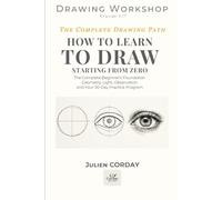 HOW TO LEARN TO DRAW STARTING FROM ZERO: The Complete Beginner's Foundation - Geometry, Light, Observation and Your 30-Day Practice Program (Drawing Workshop)