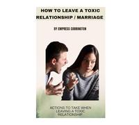 HOW TO LEAVE A TOXIC RELATIONSHIP/MARRIAGE: Actions to take When leaving a toxic relationship