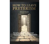 How to Leave Preterism: Escaping the Anti-Communal Theology of Private Interpretation (Answering Preterism: A Preterist and Christian Guide)