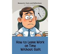 How to Leave Work on Time Without Guilt: Funny gift - book with empty lined pages | 6" x 9" (15.24 x 22.86 cm) Part of Collection named "The Unanswerables Collection" | 200 pages, Perfect gag gift
