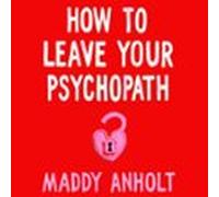 How To Leave Your Psychopath
