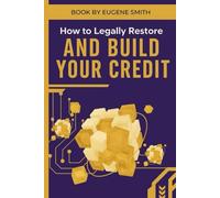 HOW TO LEGALLY RESTORE AND BUILD YOUR CREDIT