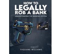 HOW TO LEGALLY ROB A BANK