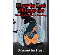 How to Let Things Go: Moving On After a Breakup