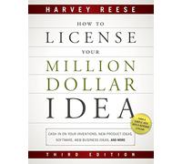 How to License Your Million Dollar Idea: Cash In On Your Inventions, New Product Ideas, Software, Web Business Ideas, And More, 3rd Edition