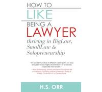 How to Like Being a Lawyer: Thriving in BigLaw, SmallLaw & Solopreneurship