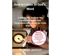 How to Listen to God's Word: A Step-by-Step Guide for New Christians to Finally Hear, Comprehend, and Live Out the Truths of Scripture (Life From A to Z in the Word)