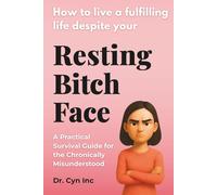 How to live a fulfilling life despite your Resting Bitch Face: Hilarious Fake Book Prank! The perfect sarcastic novelty gag gift for Women, Friends and Coworkers
