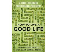 How to Live a Good Life: A Guide to Choosing Your Personal Philosophy