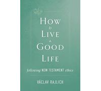 How to Live a Good Life: Following New Testament Ethics