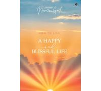 HOW TO LIVE A HAPPY AND BLISSFUL LIFE