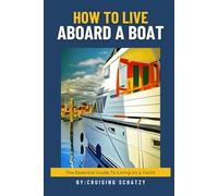 How to Live Aboard A Boat: The Essential Guide to Living on a Yacht