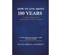 How to Live Above 100 Years: The African Longevity Code