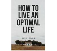 How To Live An Optimal Life (ebook)