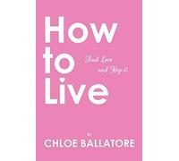 How to Live: Find Love and Keep It