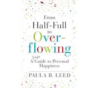 How to Live in Heaven without Dying: A Simple Guide to the Secrets of Genuinely Happy People to: A Simple Guide to:: A Simple Guide to the Secrets of ... A Simple Guide to Making Smart Choices