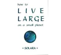 How to Live Large on a Small Planet