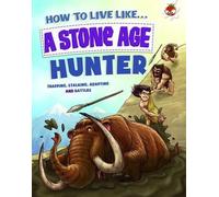 How To Live Like A Stone Age Hunter: A narrative non-fiction adventure of a family living and surviving in Stone Age times