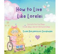 How to Live Like Lorelei: Secrets for Fun Days, Tough Days, and In-Between Days