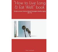 "How to Live Long & Eat Well" book: Simple, proven Science-Based Strategies Healthy Aging (30-75)