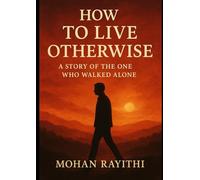 How to Live Otherwise: A Story of the One Who Walked Alone