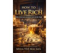 How To Live Rich When Your Bank Account Says You’re Poor