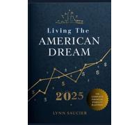 How to Live the American Dream in 2025: The Complete Financial Freedom Blueprint: A Comprehensive Guide to Achieving Financial Stability, Homeownership, and Wealth Building in Today's Economy