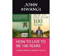 HOW TO LIVE TO BE 100 YEARS: SCIENCE BEHIND LONGIVITY OF LIFE