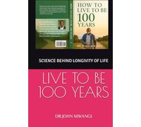HOW TO LIVE TO BE 100 YEARS: SCIENCE BEHIND LONGIVITY OF LIFE