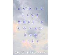 How to Live When a Loved One Dies: Healing Meditations for Grief and Loss