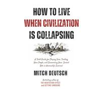 How To Live When Civilization Is Collapsing: Finding Meaning and Purpose in an Age of Crisis A Survival Guide for Your Soul: “We can’t solve problems ... used when we created them.” - Albert Einstein