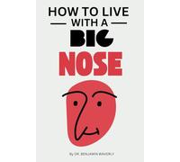 How to Live with a Big Nose: Hilarious and Funny Gag Adult Notebook Disguised as a Real Paperback to Prank Friends, Colleagues, Wife, Sister, Brother, Husband, Her or Him (Gift Notebook)