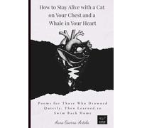 How to Live with a Cat on Your Chest and a Whale in Your Heart: Poems for Those Who Drowned Quietly, Then Learned to Swim Back Home
