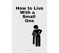 How to Live With a Small One: Adult Joke Gag Gift Notebook - Disguised as a Real Paperback