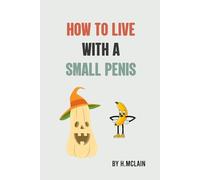How To Live With A Small Penis: Funny Lined Notebook for adults, Gag Gift for Friend, Men, Husband, Brother | Adult Naughty Joke Prank | Size 6''x9''.