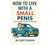 How to Live with a Small Penis: Funny Naughty Inappropriate Novelty Notebook Disguised as a Real Paperback - Adult Joke Gag Gift & Prank for Him (Men, Husband, Boyfriend, Brother, Coworker)