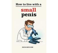 How to live with a small penis: Inappropriate Adult Funny Gag Gift Prank for Men - Perfect for Husband or Brother