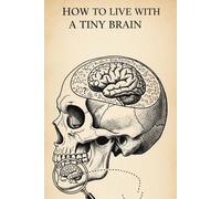 How to Live with a Tiny Brain: A Comprehensive Guide for the Chronically Confused - Hilarious White Elephant Gag Gift for Friends, Coworkers, and Family - 110 Page Lined Prank Journal.