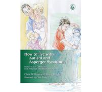 How to Live with Autism and Asperger Syndrome: Practical Strategies for Parents and Professionals