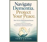 How To Live With Dementia Parents: A Practical Guide to Communication, Difficult Behaviors, Daily Care, Family Conflict, Caregiver Stress, and Protecting Your Peace