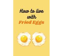 How to Live with Fried Eggs: Funny Naughty Inappropriate Novelty Notebook Disguised as a Real Paperback: Adult Joke Gag Gift Prank for Her, Women, Girlfriend, Wife, Sister