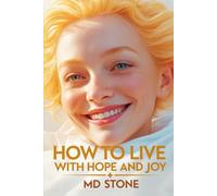 How To Live Your Life With Hope And Joy : Reclaiming Your Future and Fulfilling Your Purpose: Emotional Healing and Rediscovering Purpose for Women ... Begin Again (MD Stone Body Mind Soul Series)