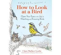 How to Look at a Bird: Open Your Eyes to the Joy of Watching and Knowing Birds