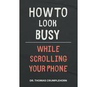 How to Look Busy While Scrolling Your Phone: Funny Lined Notebook, Fake Book Cover Journal, Gag Book for Husband