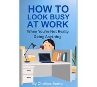 How to Look Busy Without Doing Anything At Work
