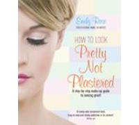 How To Look Pretty Not Plastered (ebook)