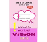 HOW to Lose 20 Kilos or More & Keep It For Ever! The 5 Most Important Steps - NOTEBOOK: Notebook for Step 2: Find YOUR BODY VISION - Illustrated Composition Notebook 110 p I 6x9 in